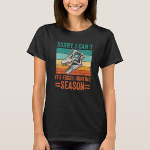 Sorry I Can't It's Fossil Hunting Season Retro Fos T-Shirt