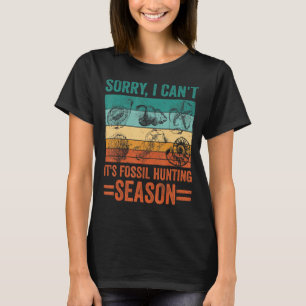 Sorry I Can't It's Fossil Hunting Season Retro Fos T-Shirt