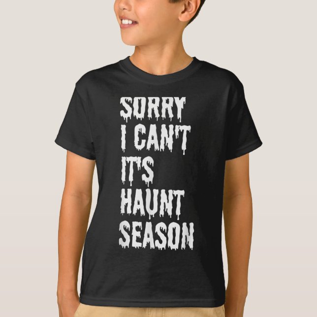 Sorry I Can't It's Haunt Season Funny Halloween Gh T-Shirt (Front)