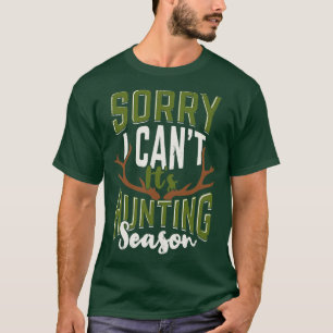 Sorry I Cant Its Hunting Season Hunter Gift  T-Shirt