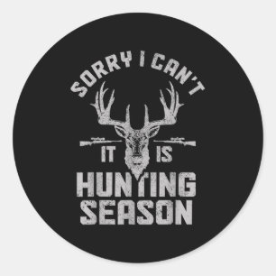 Sorry I Can't It's Hunting Season Whitetail Deer E Classic Round Sticker