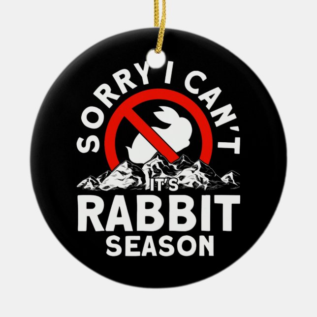 Sorry I Can't It's Rabbit Season Trappers Hunter  Ceramic Ornament (Front)