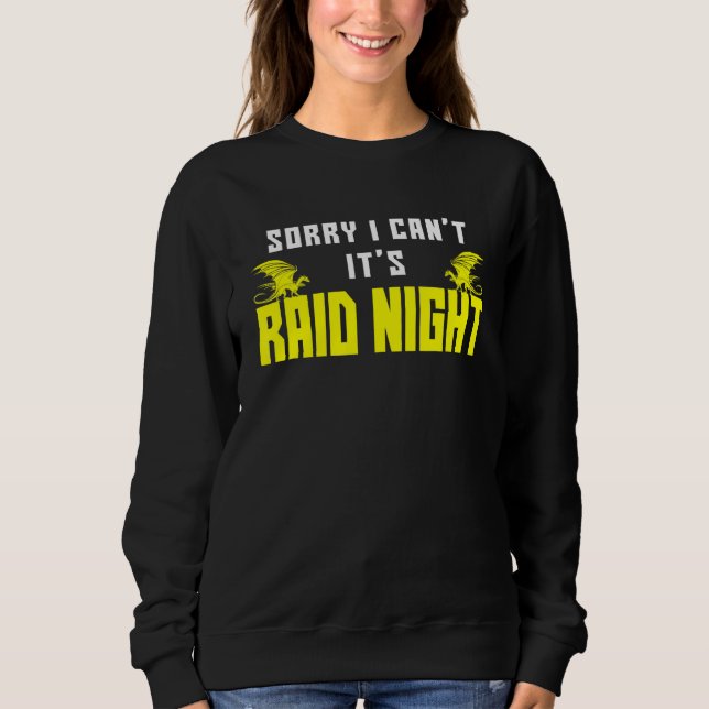 Sorry I Can't It's Raid Night Mmorpg Gamers Raidin Sweatshirt (Front)