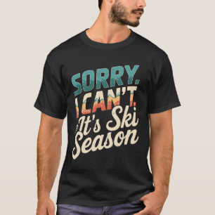 Sorry I Cant Its Ski Season Winter Sports 3 T-Shirt