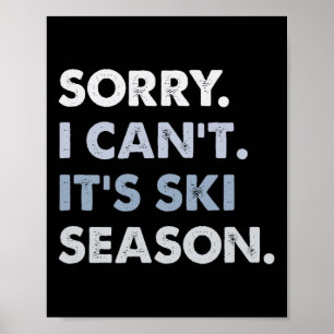 Sorry I Can't It's Ski Season, Winter Sports Ski A Poster
