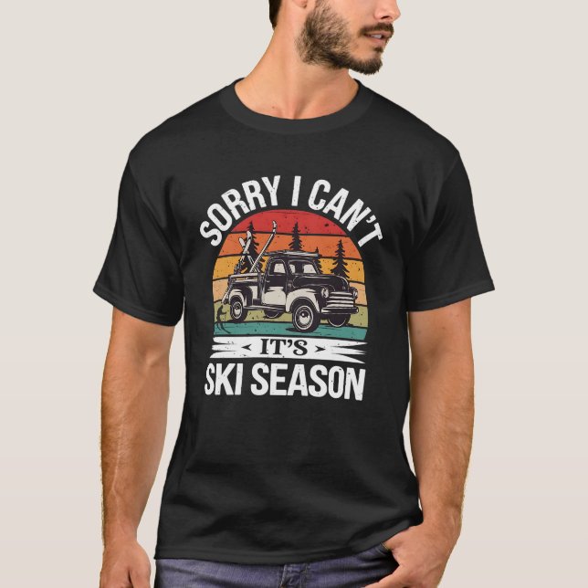 Sorry I Can't It's Ski Season,Winter Sports Skiing T-Shirt (Front)