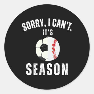 Sorry I Can't It's Soccer And Baseball Season Mum  Classic Round Sticker
