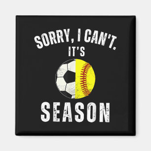 Sorry I Can't It's Soccer And Softball Season Mom Magnet