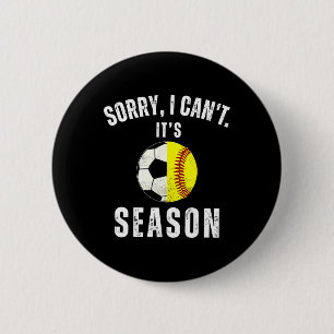 Sorry I Can't It's Soccer And Softll Season Mum Of 6 Cm Round Badge