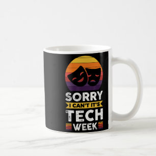 Sorry I Can't It's Tech Week  Coffee Mug