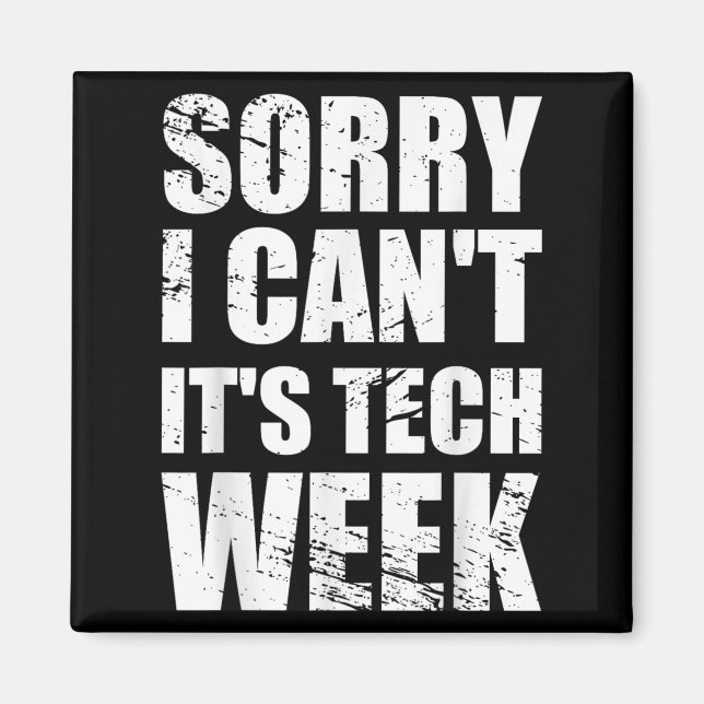 Sorry I Can't It's Tech Week Theatre Gift  Magnet (Front)