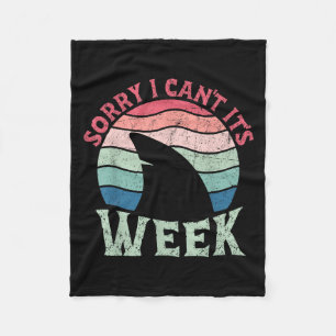 Sorry I Can't It's Week Funny For Shark Lovers  Fleece Blanket