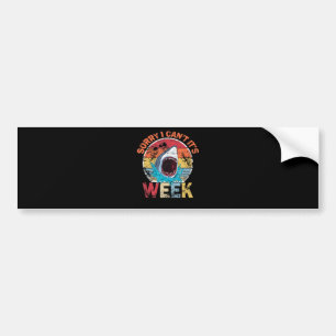 Sorry I Can't It's Week Funny Shark Gifts Bumper Sticker