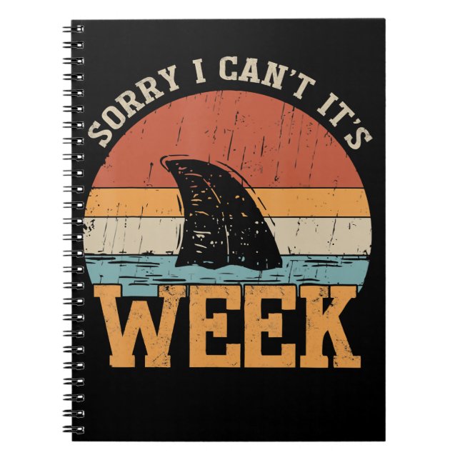 Sorry I Can't Its Week Funny Shark Gifts Notebook (Front)