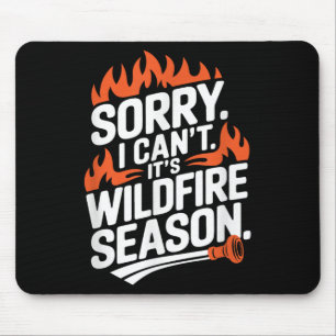 Sorry I Can't It's Wildfire Season, Forrest Firefi Mouse Pad