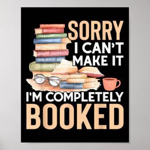 Sorry I Can't Make It I'm Completely Booked Read B Poster