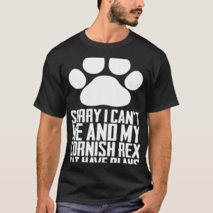 Sorry i cant me and my cornish rex cat have plans T-Shirt