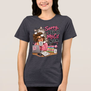 Sorry I Can't My Cat Needs Me Tri-Blend Shirt