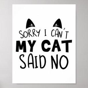 Sorry I Can't My Cat Said No Funny Cat Owner For M Poster