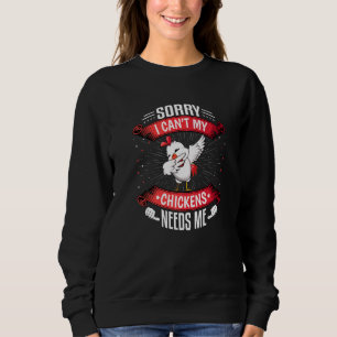 Sorry I Cant My Chickens Need Me Chicken Girl Farm Sweatshirt