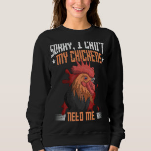 Sorry I Cant My Chickens Need Me Farm Animal  Chic Sweatshirt