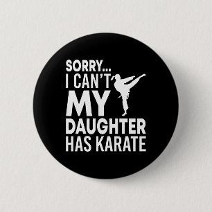 Sorry I Can't My Daughter Has Karate Funny Mum Dad 6 Cm Round Badge