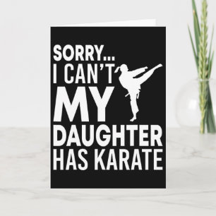 Sorry I Can't My Daughter Has Karate Funny Mum Dad Card