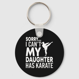 Sorry I Can't My Daughter Has Karate Funny Mum Dad Key Ring