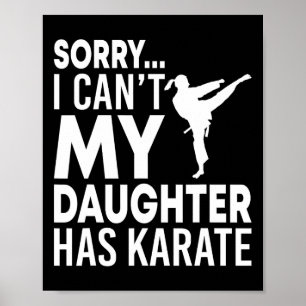 Sorry I Can't My Daughter Has Karate Funny Mum Dad Poster