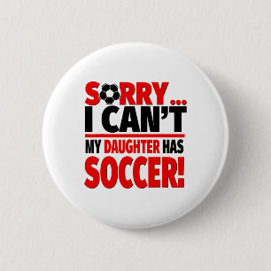 Sorry I Can't My Daughter Has Soccer  6 Cm Round Badge