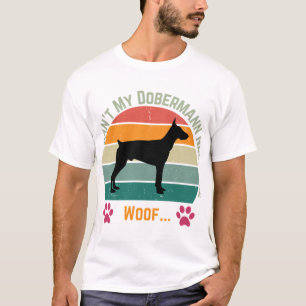 Sorry I can't. My Dobermann needs me T-Shirt