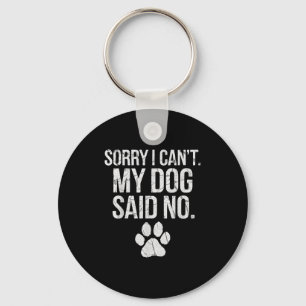 Sorry I Can't My Dog Said No Dog Footprint Key Ring
