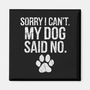 Sorry I Can't My Dog Said No Dog Footprint Magnet