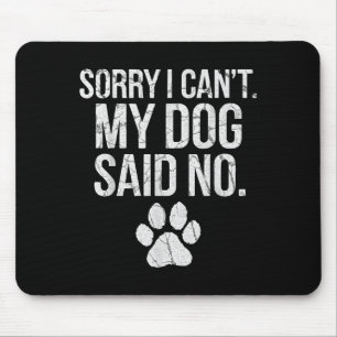 Sorry I Can't My Dog Said No Dog Footprint Mouse Pad