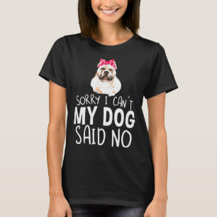 Sorry I Cant My Dog Said No Pitbull Owner T-Shirt