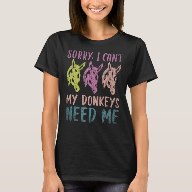 Sorry I Cant My Donkeys Need Me Farm Animal  Donke T-Shirt (Front)