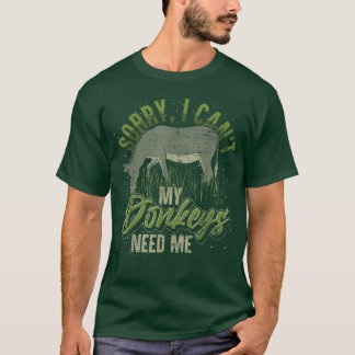Sorry I Cant My Donkeys Need Me Farmer Funny Donke T-Shirt