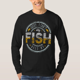 Sorry I Cant My Fish Need Me Freshwater Breeder Aq T-Shirt