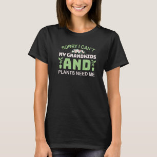Sorry I Cant My Grandkids And Plants Need Me Cute T-Shirt