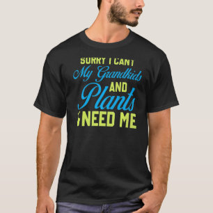 Sorry I Cant My Grandkids And Plants Need Me Cute T-Shirt