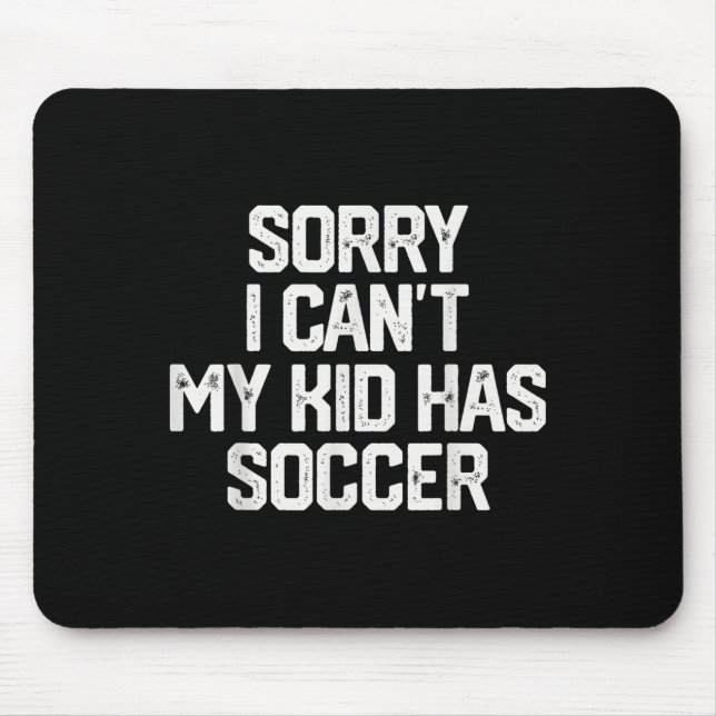 Sorry I Can't My Kid Has Soccer Funny Mom Dad Gift Mouse Pad (Front)