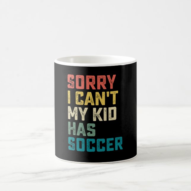 Sorry I Can't My Kid Has Soccer Mum Dad Coffee Mug (Center)