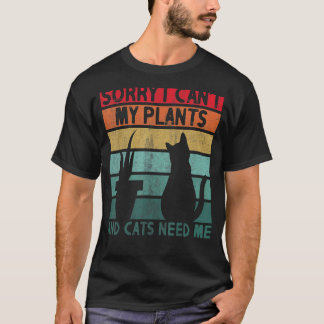 Sorry I Cant My Plants And Cats Need Me Cute Garde T-Shirt