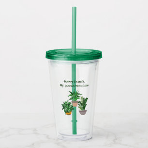 Sorry I can't My plants need me Acrylic Tumbler