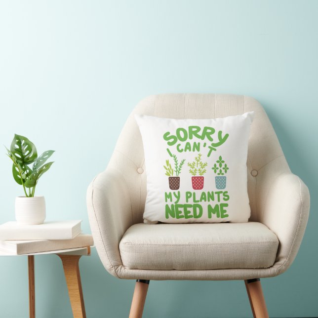 SORRY I CAN'T MY PLANTS NEEDS ME CUSHION (Chair)