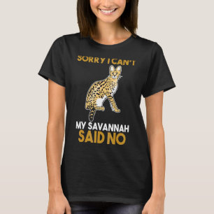 Sorry I Cant My Savannah Said No T-Shirt