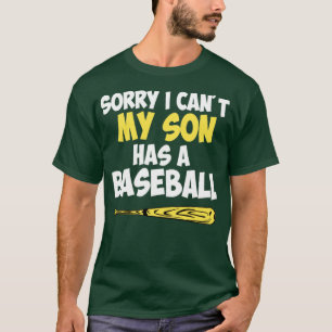 Sorry I cant my son has a baseball mum T-Shirt