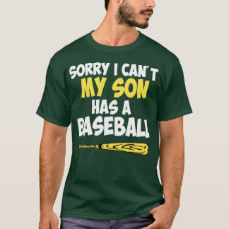 Sorry I cant my son has a baseball mum T-Shirt