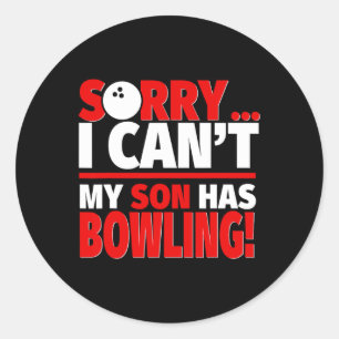 Sorry I Can't My Son Has Bowling - Bowling Mum Or Classic Round Sticker