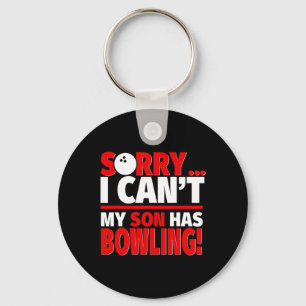 Sorry I Can't My Son Has Bowling - Bowling Mum Or Key Ring